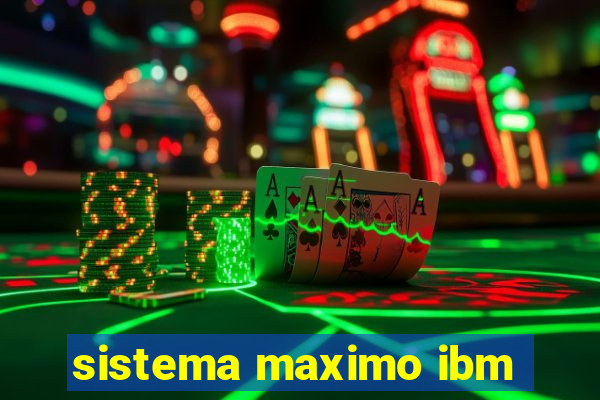 sistema maximo ibm